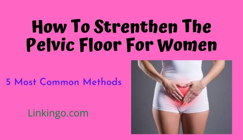how to strengthen the pelvic floor for women